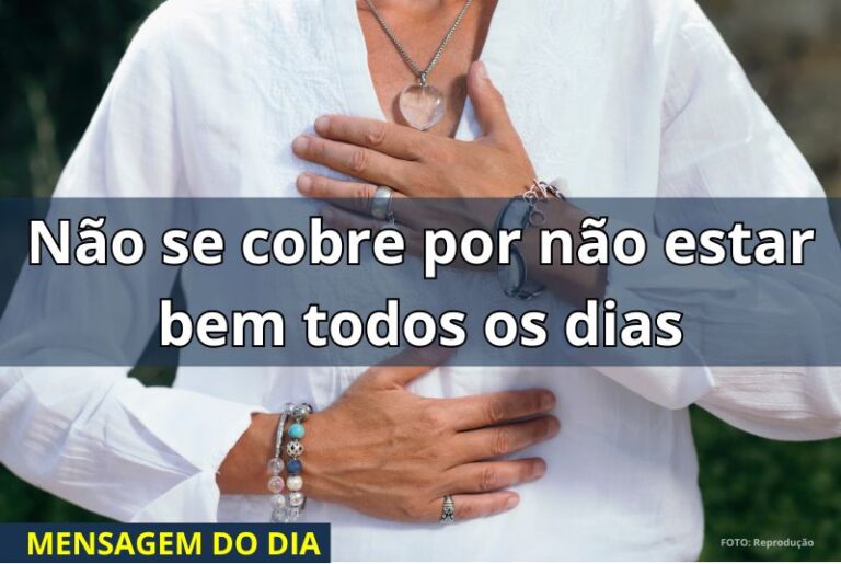 Não se cobre por não estar bem todos os dias